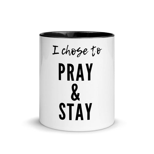 I Chose to Pray & Stay Mug with Color Inside